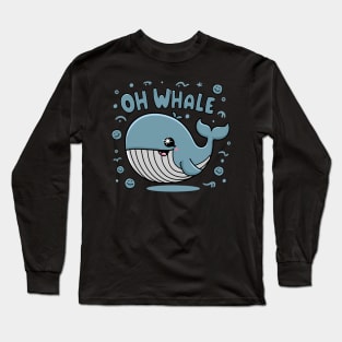 Oh Whale Funny Saying Pun of Oh Well Long Sleeve T-Shirt